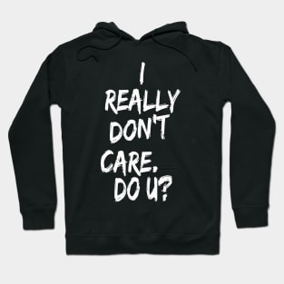 I really don't care. Do U? Hoodie